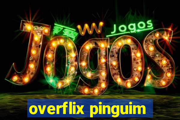 overflix pinguim